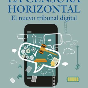 La censura horizontal: El nuevo tribunal digital